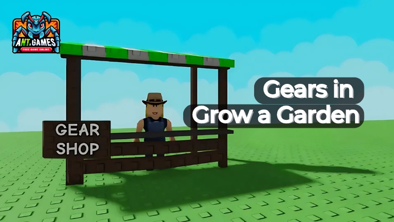 All Gears in Grow a Garden and Guide to Use Them