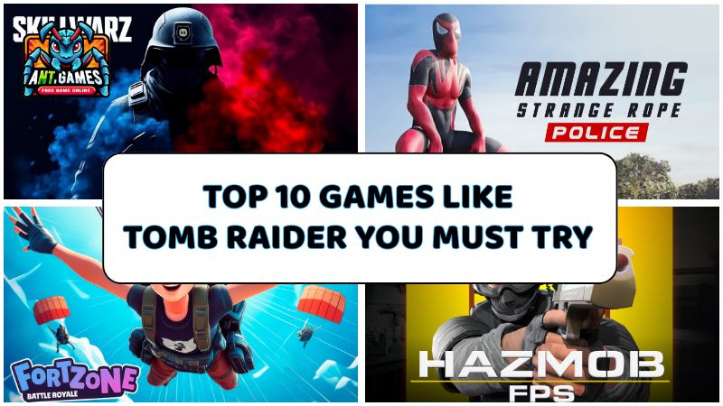 Top 10 Games Like Tomb Raider You Must Try