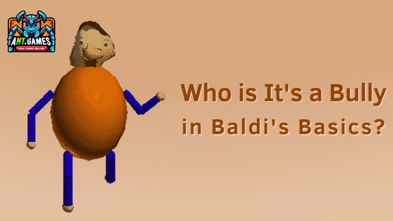 It’s a Bully – Baldi’s Basics Wiki – AntGames Guide