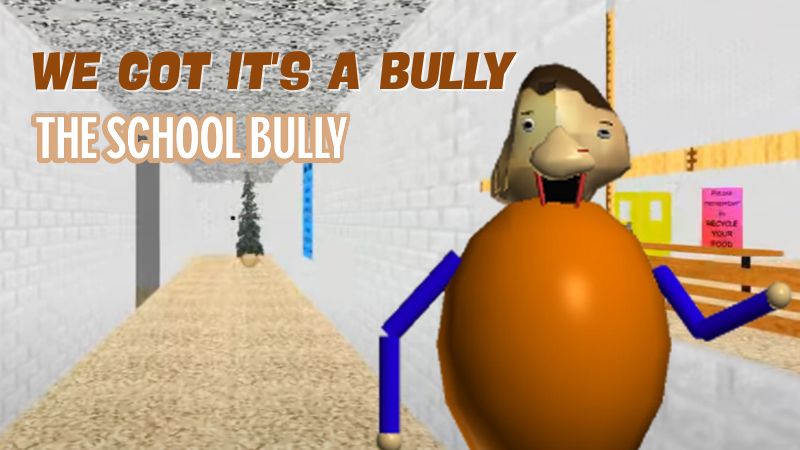 It's a Bully's Personality - baldis basics It is a Bully