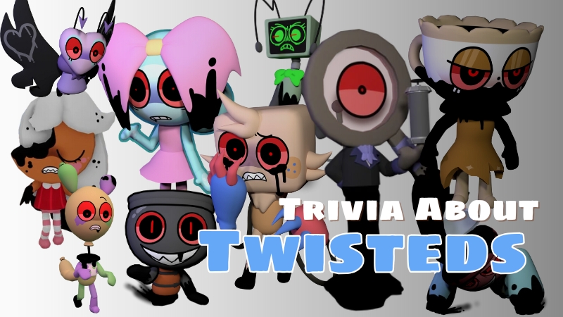 Trivia about Twisteds in Dandy’s World